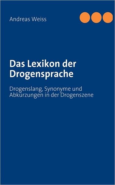 Cover for Weiss · Das Lexikon der Drogensprache (Bog) [German edition] (2011)