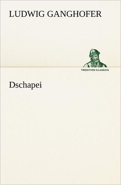 Cover for Ludwig Ganghofer · Dschapei (Tredition Classics) (German Edition) (Paperback Book) [German edition] (2012)