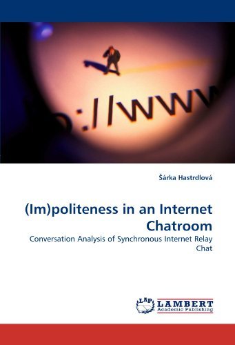 Cover for Árka Hastrdlová · (Im)politeness in an Internet Chatroom: Conversation Analysis of Synchronous Internet Relay Chat (Paperback Book) (2010)