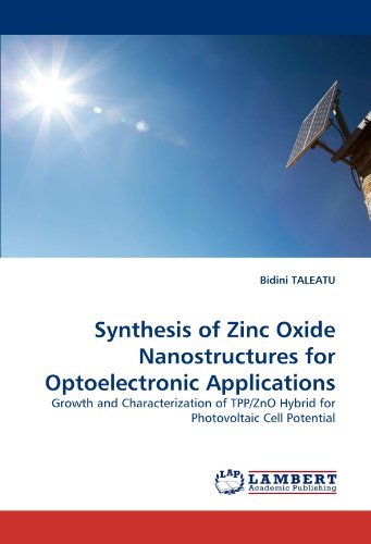 Synthesis of Zinc Oxide Nanostructures for Optoelectronic Applications: Growth and Characterization of Tpp / Zno Hybrid for Photovoltaic Cell Potential - Bidini Taleatu - Boeken - LAP LAMBERT Academic Publishing - 9783844381429 - 6 juni 2011
