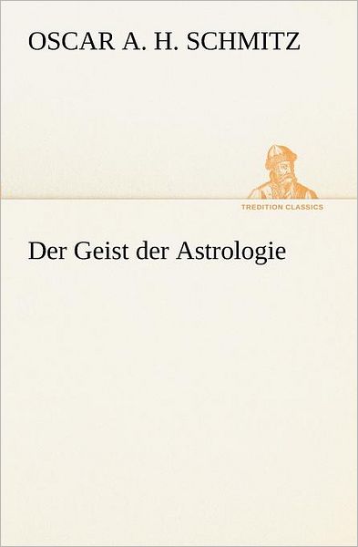 Cover for Oscar A. H. Schmitz · Der Geist Der Astrologie (Tredition Classics) (German Edition) (Taschenbuch) [German edition] (2012)