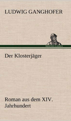 Der Klosterjager - Ludwig Ganghofer - Kirjat - TREDITION CLASSICS - 9783847249429 - perjantai 11. toukokuuta 2012