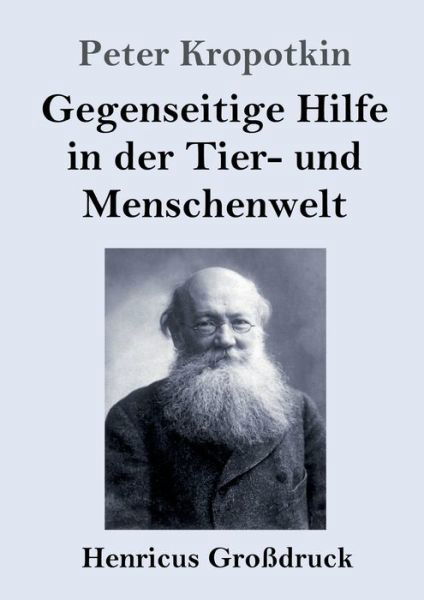 Cover for Peter Kropotkin · Gegenseitige Hilfe in der Tier- und Menschenwelt (Grossdruck) (Taschenbuch) (2021)