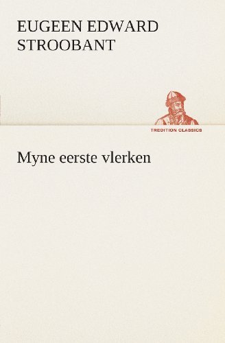 Cover for Eugeen Edward Stroobant · Myne Eerste Vlerken (Tredition Classics) (Dutch Edition) (Paperback Book) [Dutch edition] (2013)