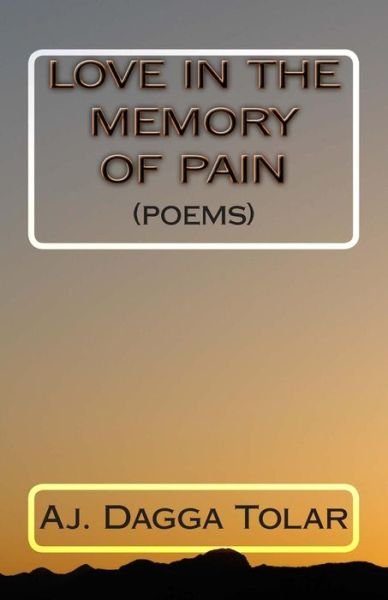 Cover for Aj Dagga Tolar · Love In The Memory Of Pain (Paperback Bog) (2013)