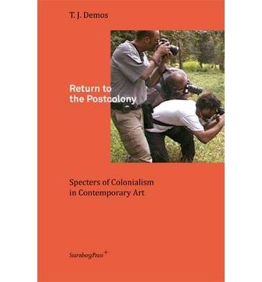 Cover for T. J. Demos · Return to the Postcolony: Specters of Colonialism in Contemporary Art (Paperback Bog) (2013)