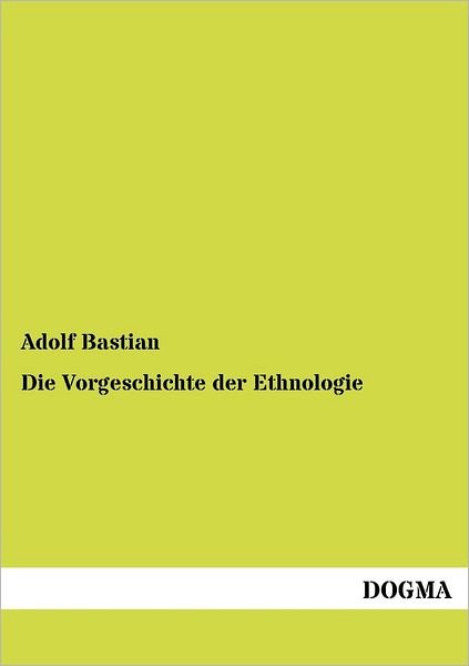 Cover for Adolf Bastian · Die Vorgeschichte der Ethnologie (Paperback Book) [German edition] (2012)