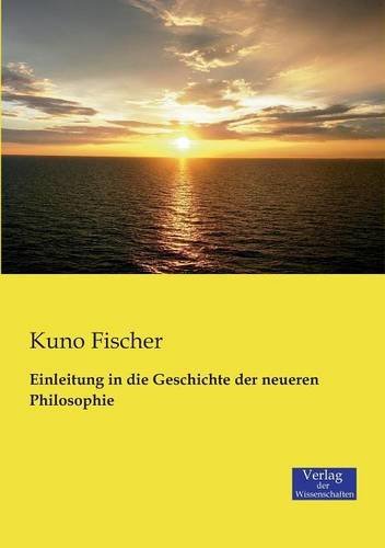 Cover for Kuno Fischer · Einleitung in Die Geschichte Der Neueren Philosophie (Paperback Book) [German edition] (2019)