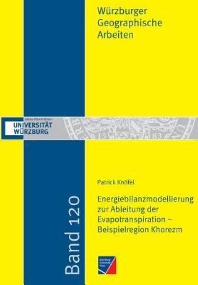 Energiebilanzmodellierung zur Ableitung der Evapotranspiration - Beispielregion Khorezm - Patrick Knoefel - Books - Würzburg University Press - 9783958260429 - June 19, 2018