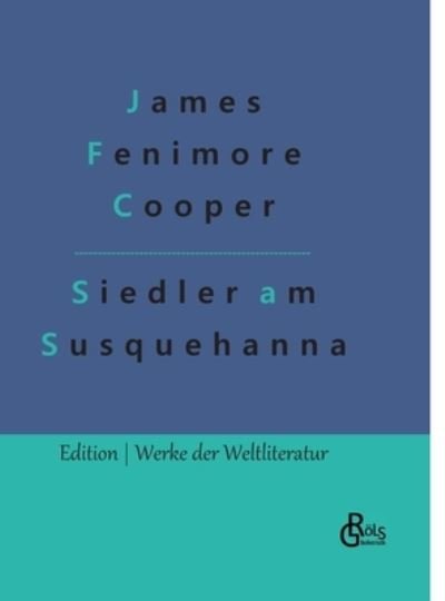 Cover for James Fenimore Cooper · Die Ansiedler an den Quellen des Susquehanna (Gebundenes Buch) (2022)