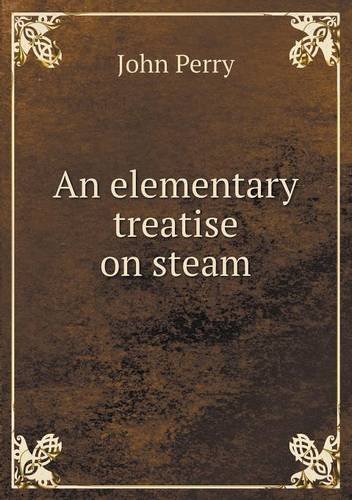 Cover for John Perry · An Elementary Treatise on Steam (Pocketbok) (2013)