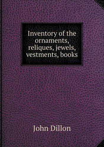 Cover for John Dillon · Inventory of the Ornaments, Reliques, Jewels, Vestments, Books (Paperback Book) (2013)