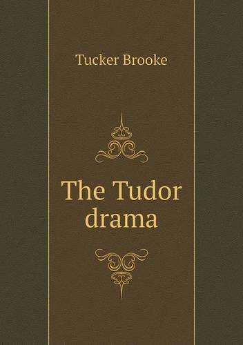 The Tudor Drama - Tucker Brooke - Bøger - Book on Demand Ltd. - 9785518880429 - 4. september 2013
