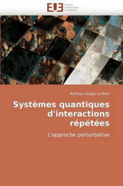Cover for Rodrigo Vargas Le-bert · Systèmes Quantiques D'interactions Répétées: L'approche Perturbative (Paperback Book) [French edition] (2018)