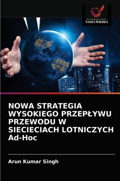 NOWA STRATEGIA WYSOKIEGO PRZEPLYWU PRZEWODU W SIECIECIACH LOTNICZYCH Ad-Hoc - Arun Kumar Singh - Books - Wydawnictwo Nasza Wiedza - 9786202614429 - March 10, 2021