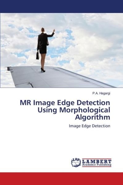 MR Image Edge Detection Using Morphological Algorithm - P a Hagargi - Bøger - LAP Lambert Academic Publishing - 9786203307429 - 24. februar 2021