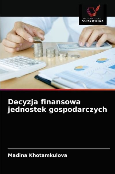 Cover for Madina Khotamkulova · Decyzja finansowa jednostek gospodarczych (Paperback Bog) (2021)