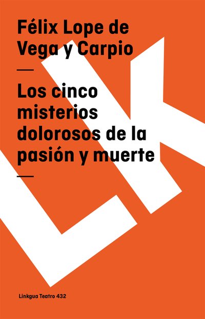 Cover for Félix Lope De Vega Y Carpio · Los Cinco Misterios Dolorosos De La Pasión Y Muerte (Teatro) (Spanish Edition) (Paperback Book) [Spanish edition] (2014)