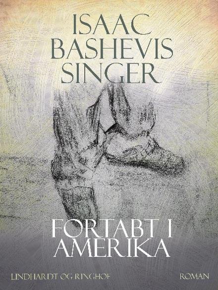 Cover for Isaac Bashevis Singer · Kærlighed &amp; eksil: Fortabt i Amerika (Taschenbuch) [2. Ausgabe] (2018)