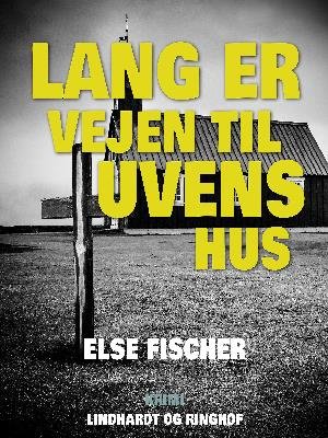 Cover for Else Fischer · Lang er vejen til uvens hus (Sewn Spine Book) [1. Painos] (2018)