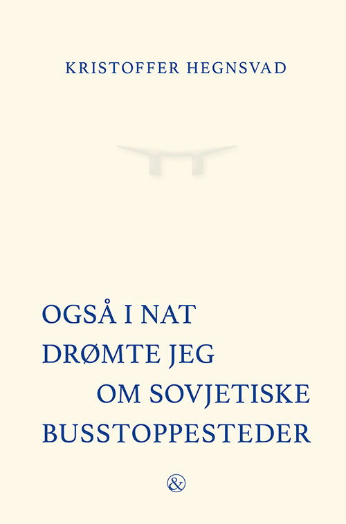 Cover for Kristoffer Hegnsvad · Også i nat drømte jeg om sovjetiske busstoppesteder (Sewn Spine Book) [1e uitgave] (2024)