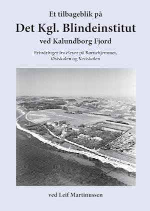 Cover for Leif Martinussen · Et tilbageblik på Det Kgl. Blindeinstitut ved Kalundborg Fjord (Paperback Book) [1er édition] (2023)