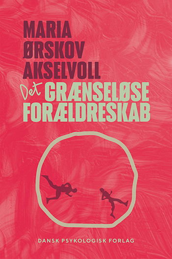 Cover for Maria Ørskov Akselvoll · Det grænseløse forældreskab (Sewn Spine Book) [1.º edición] (2022)