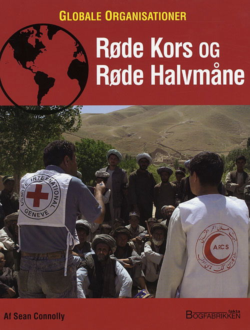 Globale organisationer: Røde Kors og Røde Halvmåne - Sean Connolly - Boeken - Bogfabrikken Fakta - 9788777714429 - 27 augustus 2008