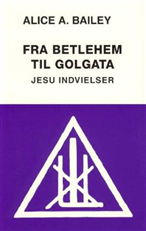 Cover for Alice A. Bailey · Fra Betlehem til Golgata (Heftet bok) [1. utgave] (2001)