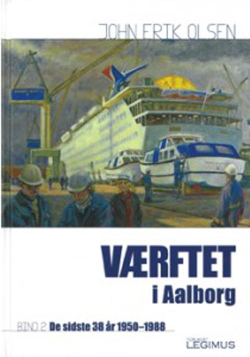 Cover for John Erik Olsen · Værftet i Aalborg (Hardcover Book) [1. Painos] (2013)