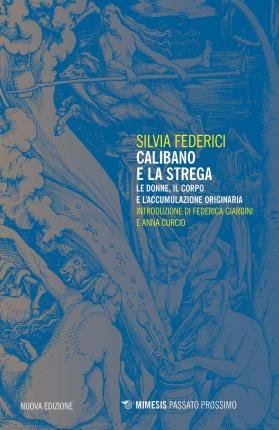 Cover for Silvia Federici · Calibano E La Strega. Le Donne, Il Corpo E L'accumulazione Originaria (Buch)