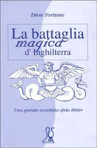 Cover for Dion Fortune · La Battaglia Magica D'inghilterra. Una Grande Occultista Sfida Hitler (Book)