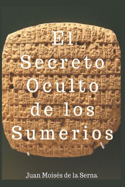 Cover for Juan Moises de la Serna · El Secreto Oculto De Los Sumerios (Paperback Bog) (2019)