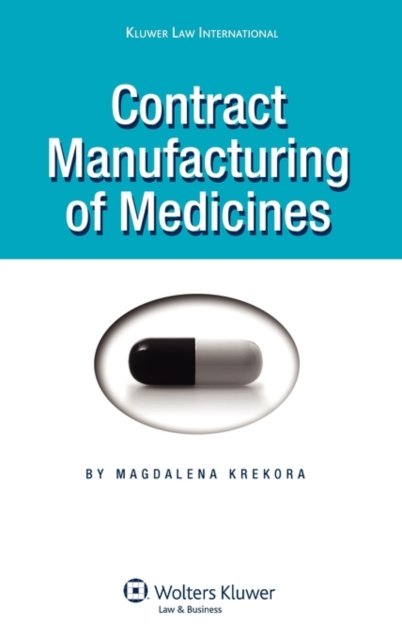 Contract Manufacturing of Medicines - Magdalena Krekora - Bücher - Kluwer Law International - 9789041126429 - 28. Januar 2008