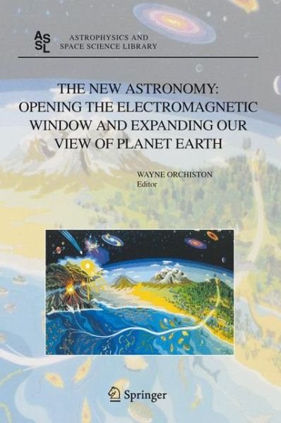 Wayne Orchiston · The New Astronomy: Opening the Electromagnetic Window and Expanding our View of Planet Earth: A Meeting to Honor Woody Sullivan on his 60th Birthday - Astrophysics and Space Science Library (Paperback Book) [Softcover reprint of hardcover 1st ed. 2005 edition] (2010)