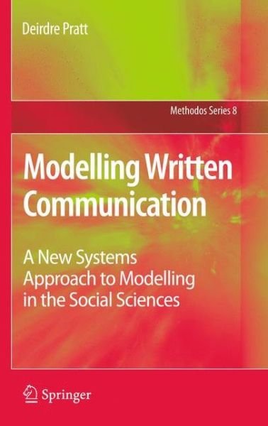 Deirdre Pratt · Modelling Written Communication: A New Systems Approach to Modelling in the Social Sciences - Methodos Series (Gebundenes Buch) (2011)