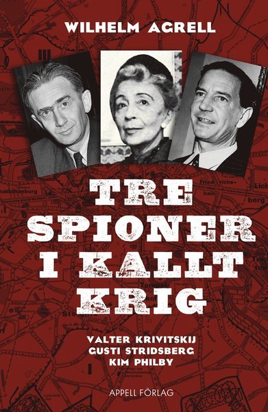 Cover for Wilhelm Agrell · Tre spioner i kallt krig : Valter Krivitskij, Gusti Stridberg, Kim Philby (Indbundet Bog) (2018)