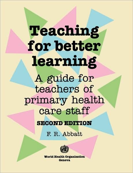 Cover for F.r. Abbatt · Teaching for Better Learning: a Guide for Teachers of Primary Health Care Staff (Paperback Book) (1992)