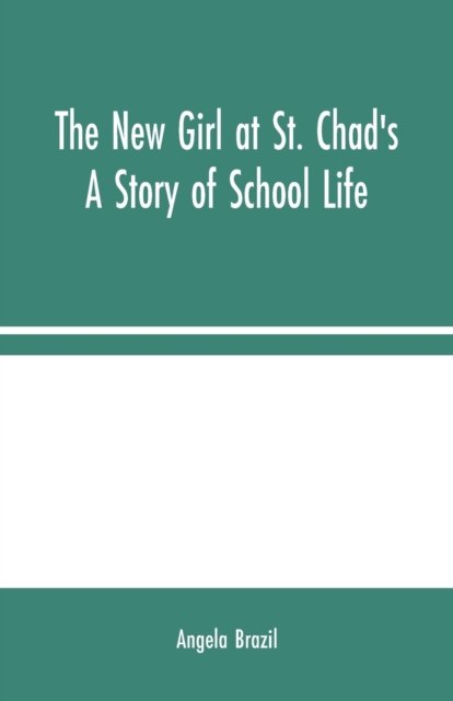 Cover for Angela Brazil · The New Girl at St. Chad's (Paperback Book) (2020)