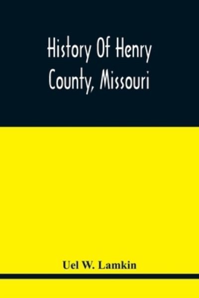 Cover for Uel W Lamkin · History Of Henry County, Missouri (Taschenbuch) (2021)