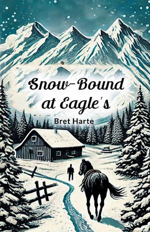 Snow-Bound at Eagle's (Edition2024) - Bret Harte - Books - Double 9 Books LLP - 9789367147429 - August 25, 2024