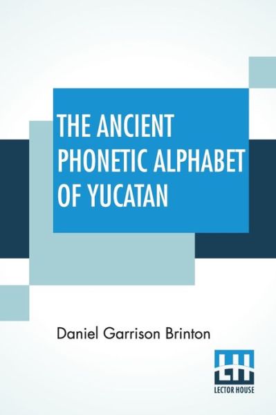 Cover for Daniel Garrison Brinton · The Ancient Phonetic Alphabet Of Yucatan (Pocketbok) (2020)