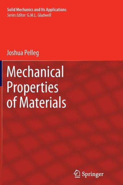 Joshua Pelleg · Mechanical Properties of Materials - Solid Mechanics and Its Applications (Paperback Book) [2013 edition] (2014)