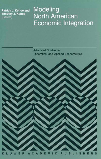 Timothy J Kehoe · Modeling North American Economic Integration - Advanced Studies in Theoretical and Applied Econometrics (Paperback Bog) [Softcover reprint of the original 1st ed. 1995 edition] (2011)