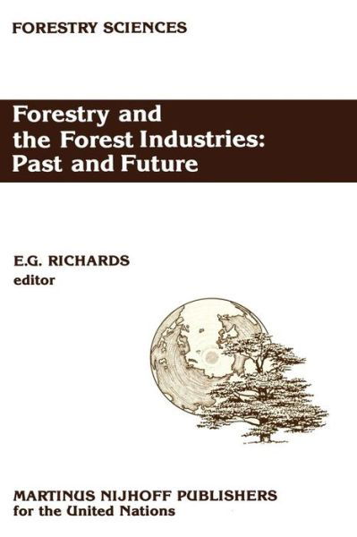 Cover for E G Richards · Forestry and the Forest Industries: Past and Future: Major developments in the forest and forest industry sector since 1947 in Europe, the USSR and North America - Forestry Sciences (Paperback Book) [Softcover reprint of the original 1st ed. 1987 edition] (2011)