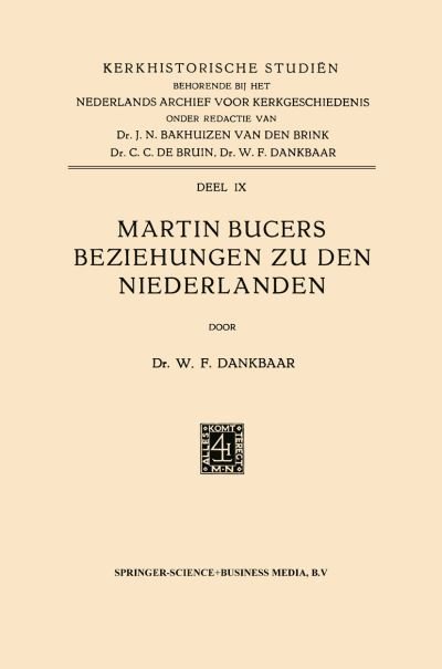 Willem Frederik Dankbaar · Martin Bucers Beziehungen Zu Den Niederlanden - Kerkhistorische Studien (Paperback Book) [1961 edition] (1961)