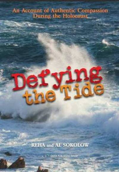 Defying the Tide: An Account of Authentic Compassion During the Holocaust - Reha Sokolow - Books - Gefen Publishing House - 9789652296429 - October 13, 2013