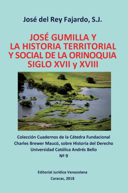 Cover for S J Jose del Rey Fajardo · Jose Gumilla Y La Historia Territorial Y Social de la Orinoquia. Siglos XVI Y XVII (Paperback Book) (2018)