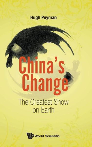 Cover for Peyman, Hugh (-) · China's Change: The Greatest Show On Earth (Hardcover Book) (2018)