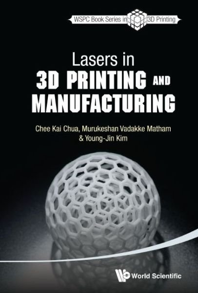Cover for Chua, Chee Kai (S'pore Univ Of Technology &amp; Design, S'pore) · Lasers In 3d Printing And Manufacturing - World Scientific Series In 3d Printing (Taschenbuch) (2017)